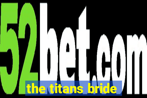 the titans bride